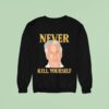 Jeffrey Epstein Never Kill Yourself Sweatshirt