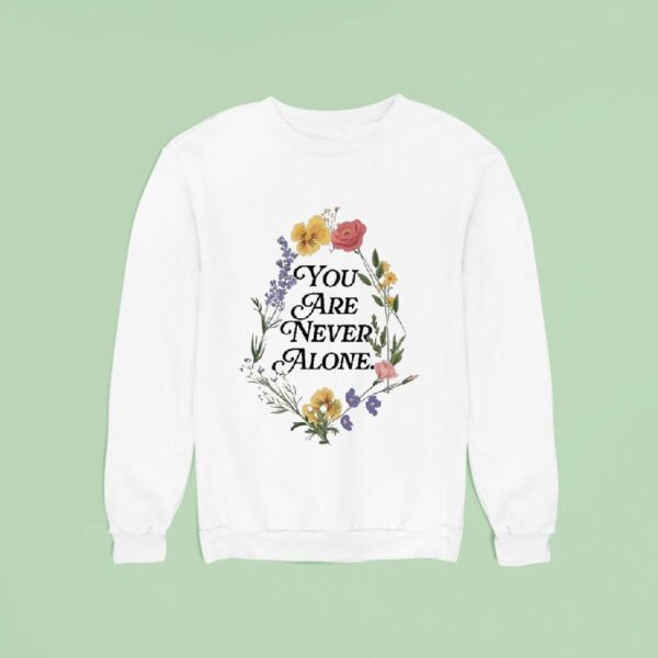 Jesus Loves You You Are Never Alone Flower Sweatshirt