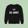 Jimmy Failla I Am Big Jimmy Sweatshirt