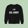 Jimmy Failla I Am Big Jimmy Sweatshirt