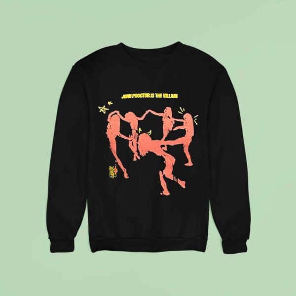 John Proctor Is The Villain Sweatshirt