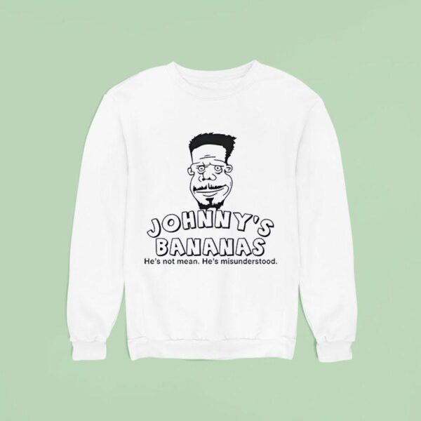 Johnny S Bananas He S Not Mean He S Misunderstood Sweatshirt