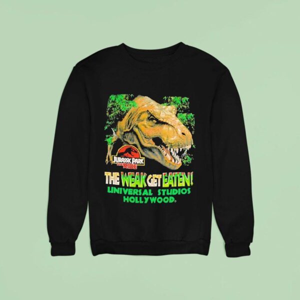 Jurassic Park The Ride The Weak Get Eaten Universal Studios Hollywood Sweatshirt