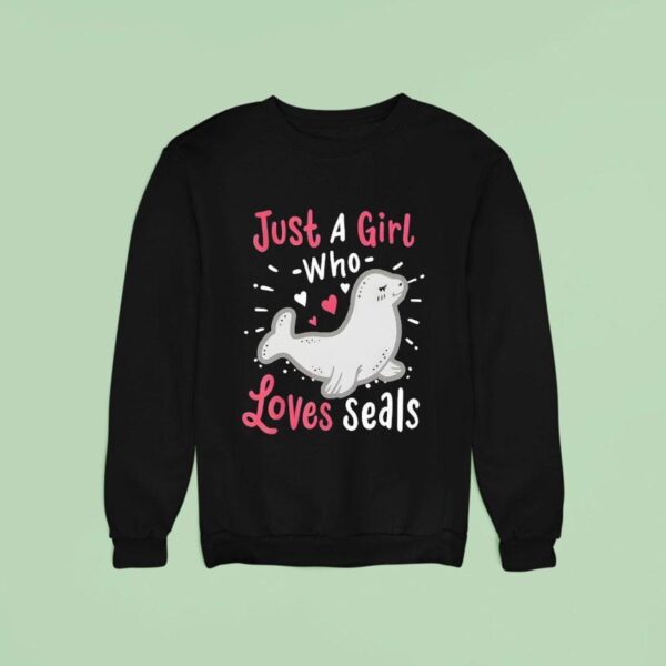 Just A Girl Who Loves Seals Sweatshirt