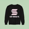 Just Build I Sweatshirt