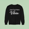 Just Out Here Vibin Sweatshirt