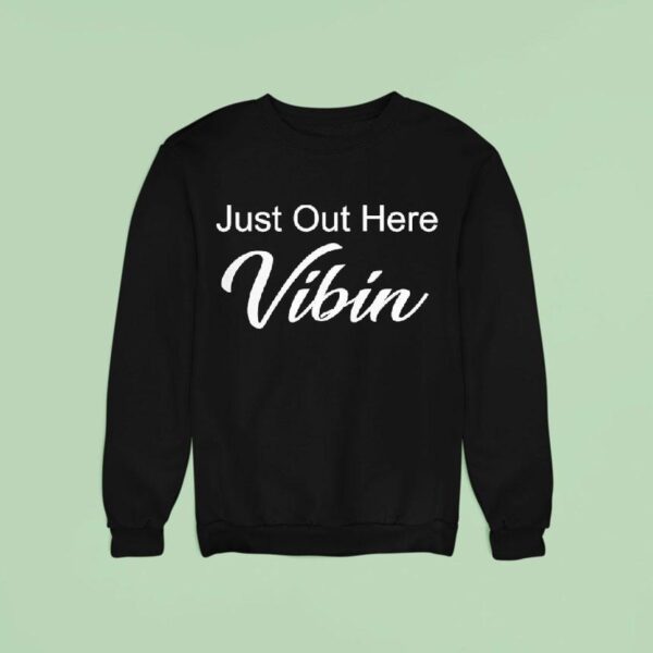 Just Out Here Vibin Sweatshirt