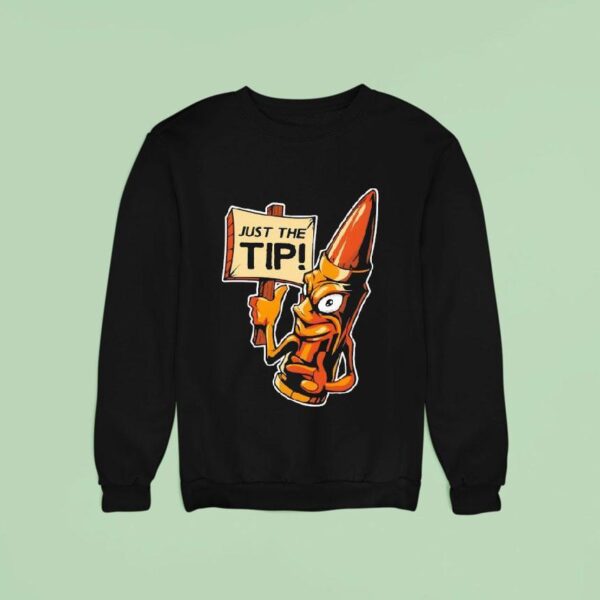 Just The Tip Sweatshirt