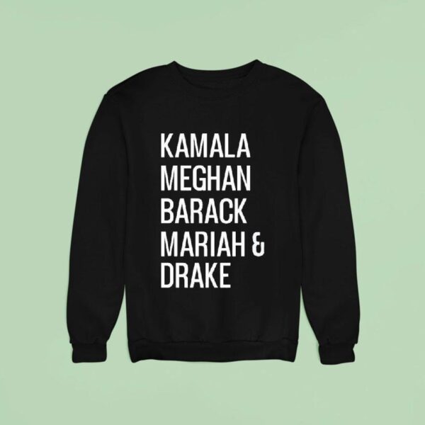 Kamala Meghan Barack Mariah And Drake Sweatshirt