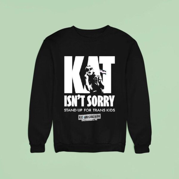 Kat For Illinois Kat Isn T Sorry Stand Up For Trans Kids Kat Abughazaleh Sweatshirt
