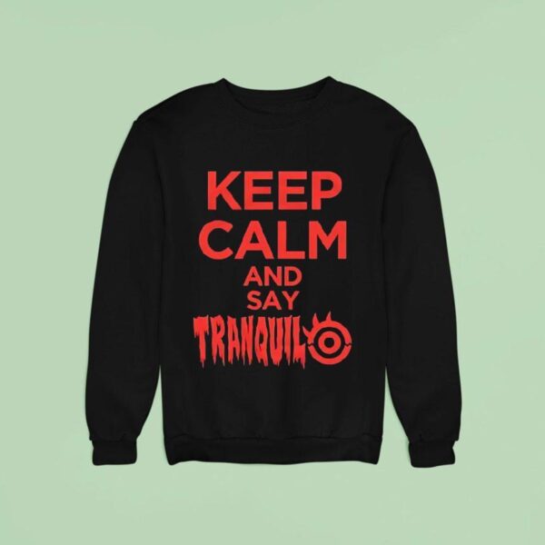 Keep Calm And Say Tranquilo Sweatshirt