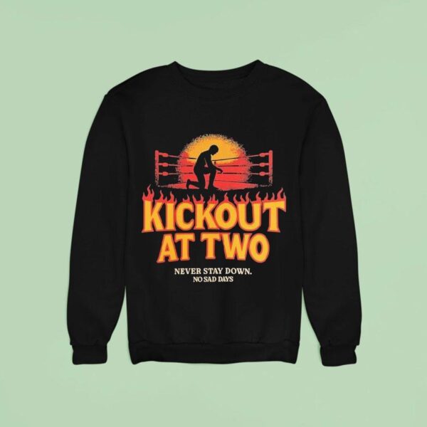 Kickout At Two Never Stay Down No Sad Days Sweatshirt
