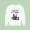 Kill All Pedos Sweatshirt