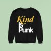 Kind Is Punk Sweatshirt