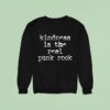 Kindness Is The Real Punk Rock Sweatshirt
