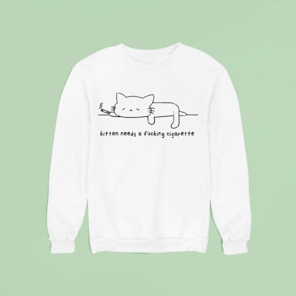 Kitten Needs A Fucking Cigarette Ca Sweatshirt