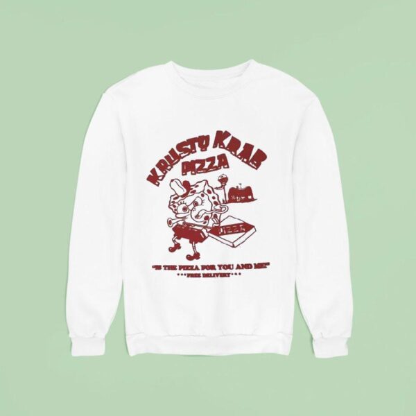 Krusty Krab Pizza Is The Pizza For You And Me Sweatshirt