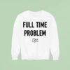 Kyle Larson Full Time Problem Sweatshirt