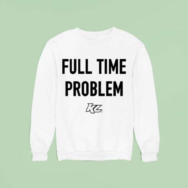 Kyle Larson Full Time Problem Sweatshirt