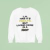 La Has Its Faults But Living Here Is A Rio Sweatshirt