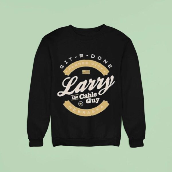 Larry The Cable Guy Git Done Nebraska Pawnee City Sweatshirt