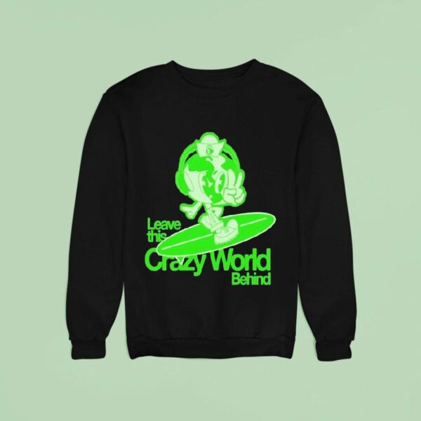 Leave This Crazy World Behind Sweatshirt