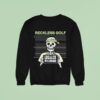 Legalize Mulligans Life Wide Open Cboystv Skeleton Sweatshirt