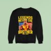 Legends Never Die Brother Hulkamania Sweatshirt