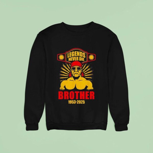 Legends Never Die Brother Hulkamania In Memory Sweatshirt