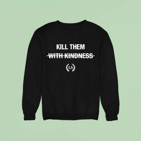 Leo Skepi Kill Them With Kindness Sweatshirt
