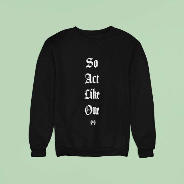 Leo Skepi So Act Like One Sweatshirt