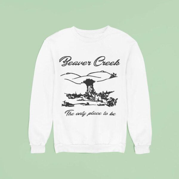 Lesbian Beaver Creek The Only Place To Be Sweatshirt