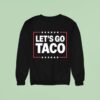 Let S Go Taco Sweatshirt