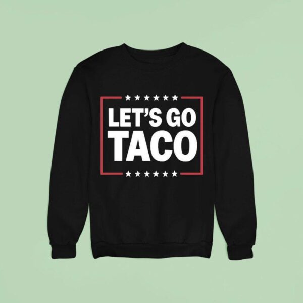 Let S Go Taco Sweatshirt