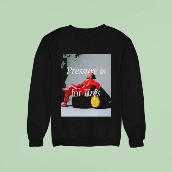 Lewis Hamilton Pressure Is For Tires Sweatshirt