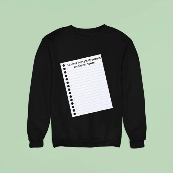 Liberal Party S Greatest Achievements Sweatshirt