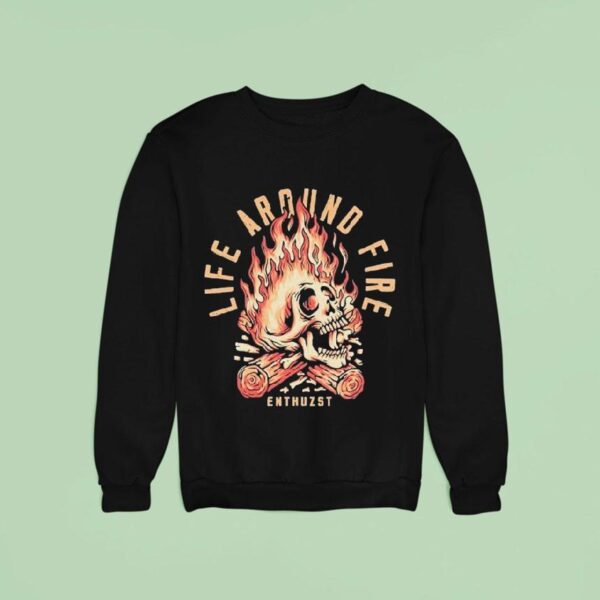Life Around Fire Enthuzs Sweatshirt