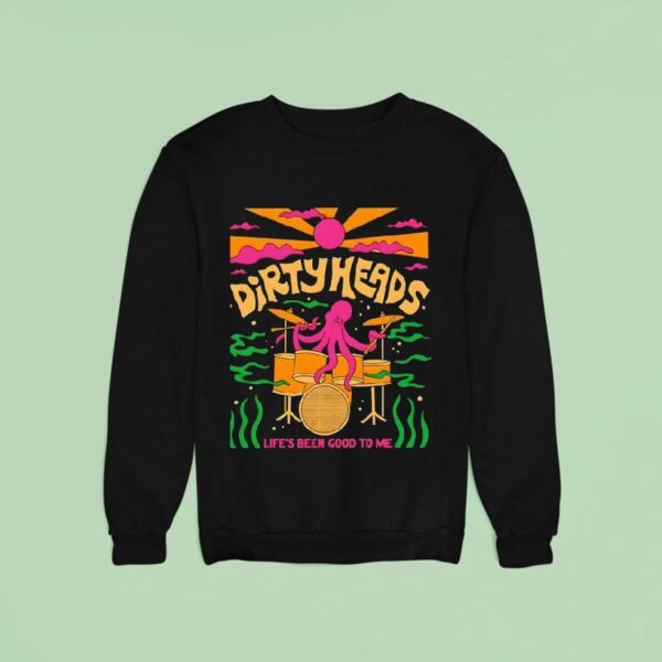 Life S Been Good To Me Sweatshirt