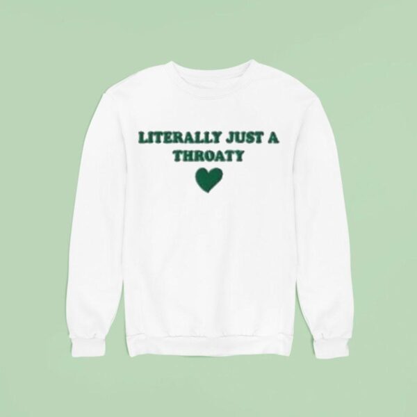 Literally Just A Throaty Hear Sweatshirt