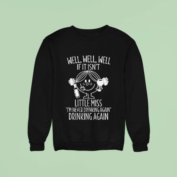 Little Miss Well Well Well If It Isn T I M Never Drinking Again Sweatshirt