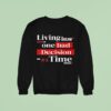 Living The Dream One Bad Decision At A Time Sweatshirt