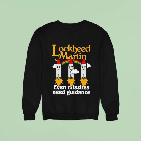 Lockheed Martin Even Missiles Need Guidance Sweatshirt