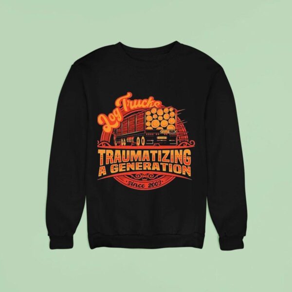 Log Trucks Traumatizing A Generation Since Final Destination Sweatshirt