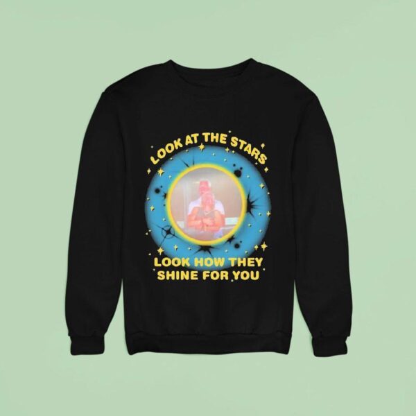 Look At The Stars Look How They Shine For You Sweatshirt