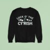 Luck O The Cyrish Sweatshirt