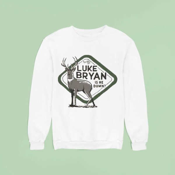 Luke Bryan Is He Down Country Song Came On Tour Deer Sweatshirt
