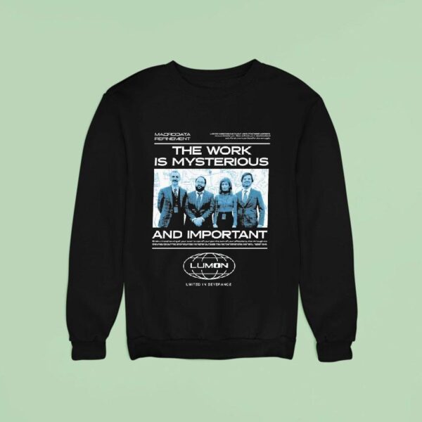 Lumon The Work Is Mysterious And Important United In Severance Sweatshirt