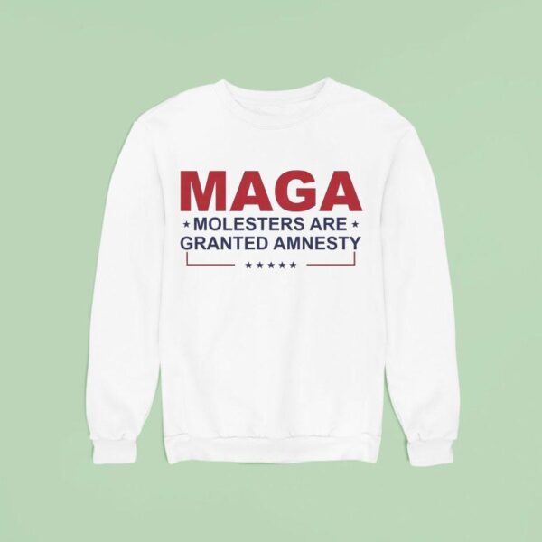Maga Molesters Are Granted Amnesty Sweatshirt