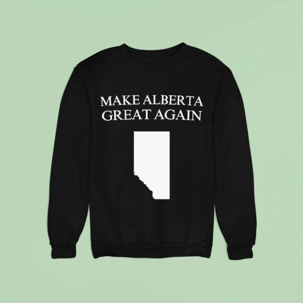 Make Alberta Great Again Sweatshirt