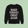Make Pierogi Great Again Sweatshirt